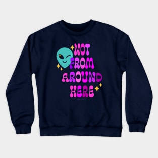 Not From Around Here Crewneck Sweatshirt